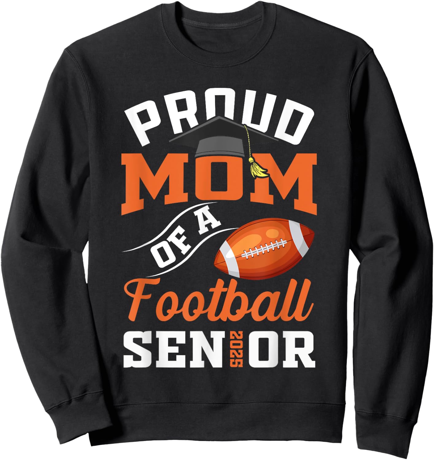 Proud mom of a football Senior class of 2025 graduation Sweatshirt - Sweatshirt | Black