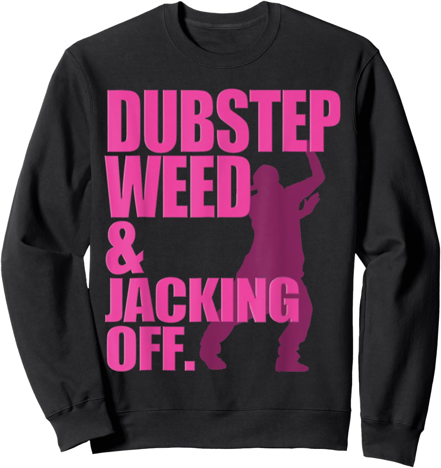Funny Dubstep Weed And Jacking Off Rave Dancer Music Concert Sweatshirt - Sweatshirt | Black