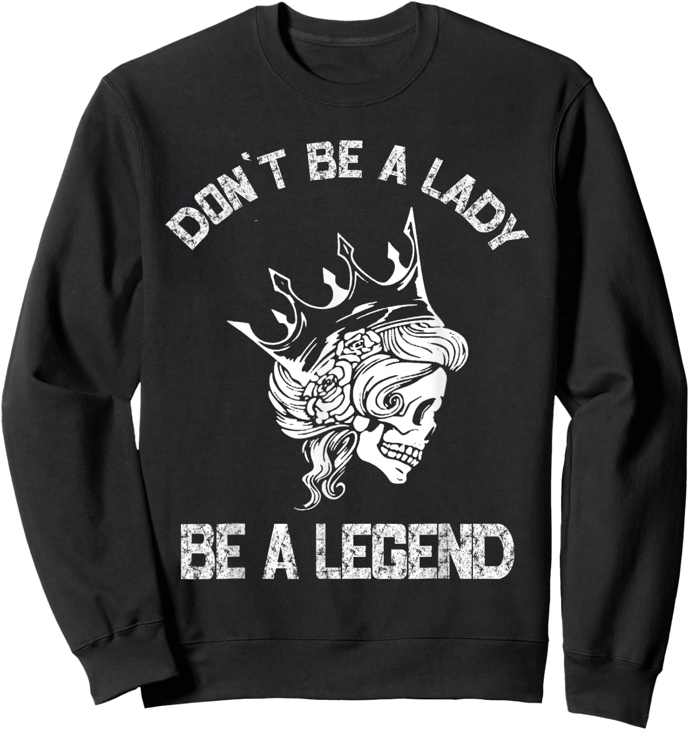 Don't Be A Lady Be A Legend Lady Sweatshirt - Sweatshirt | Black