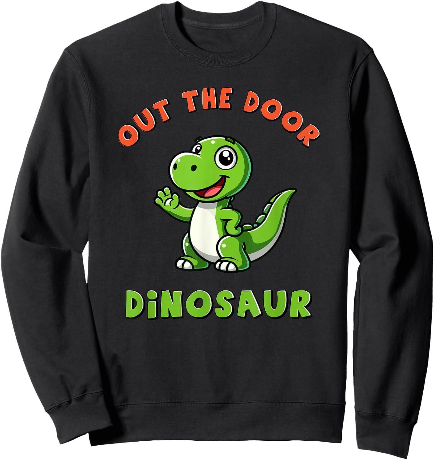 Out the Door Dinosaur Cute Little Dino Funny Meme Sweatshirt - Sweatshirt | Black