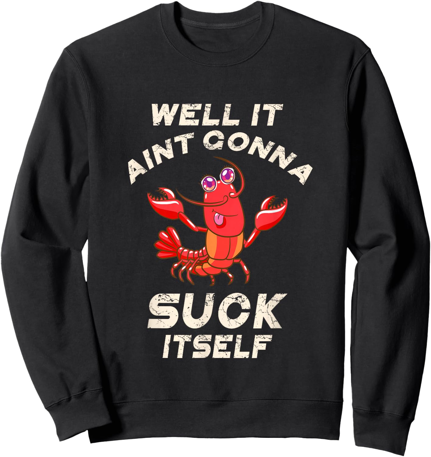 Crawfish Boil It Ain't Gonna Suck Itself Lobster Men Women Sweatshirt - Sweatshirt | Black