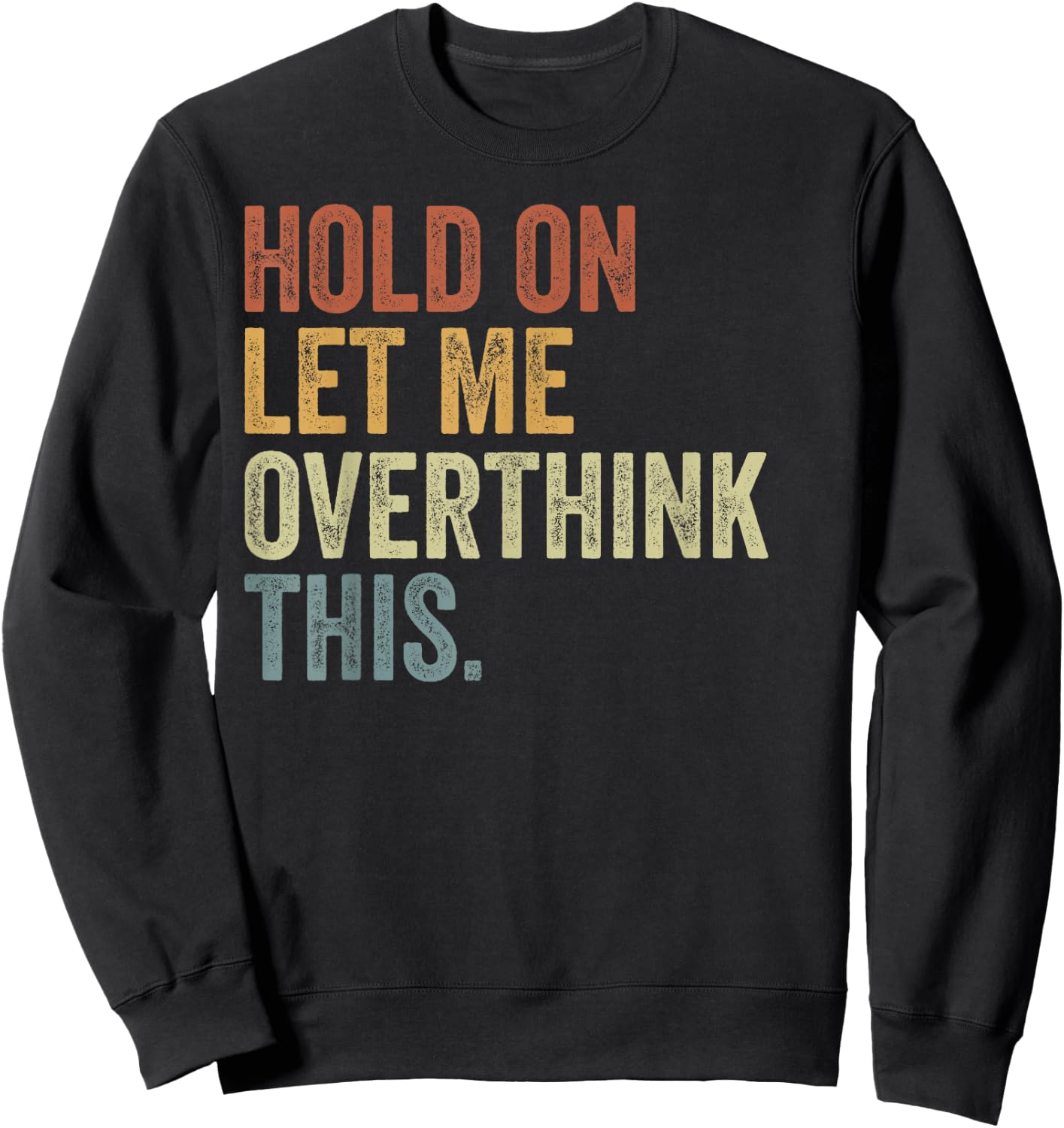 Hold On Let Me Overthink This Funny Sayings Vintage Sweatshirt - Sweatshirt | Black
