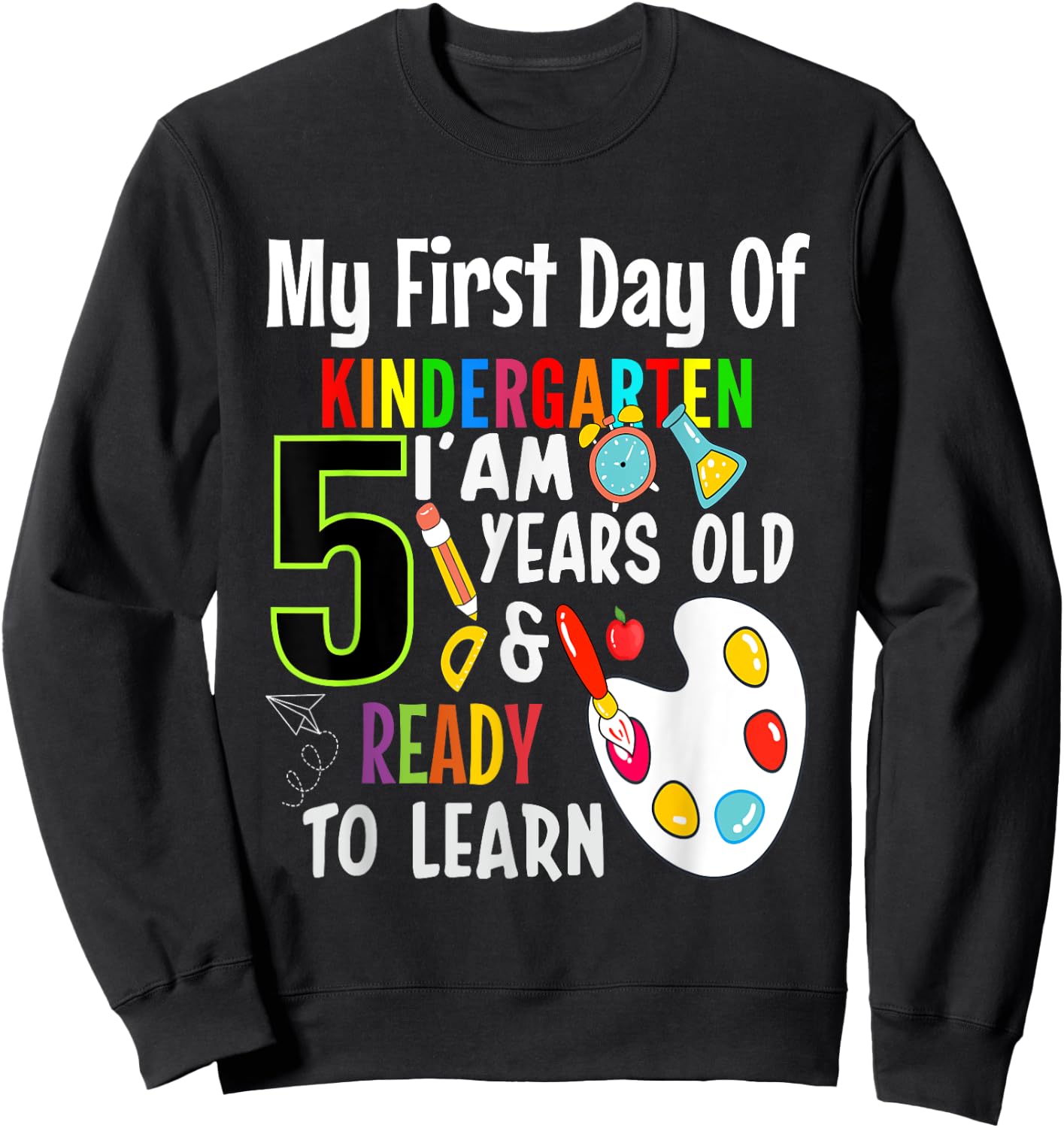 My First Day Of Kindergarten I'm 5 Years And Ready To Learn Sweatshirt - Sweatshirt | Black