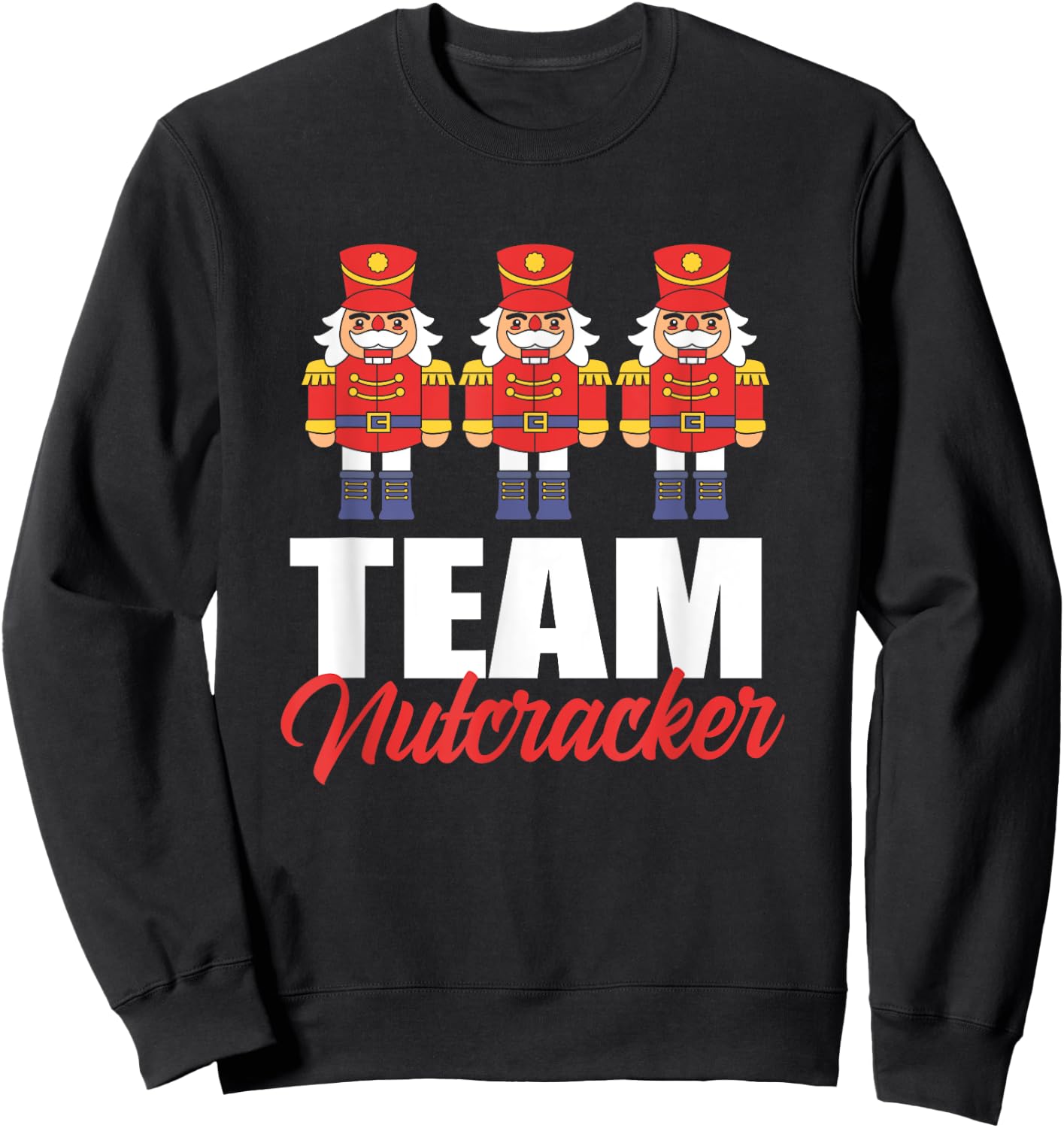 Funny Nutcracker Christmas Toy Soldier Team Nutcracker Sweatshirt - Sweatshirt | Black