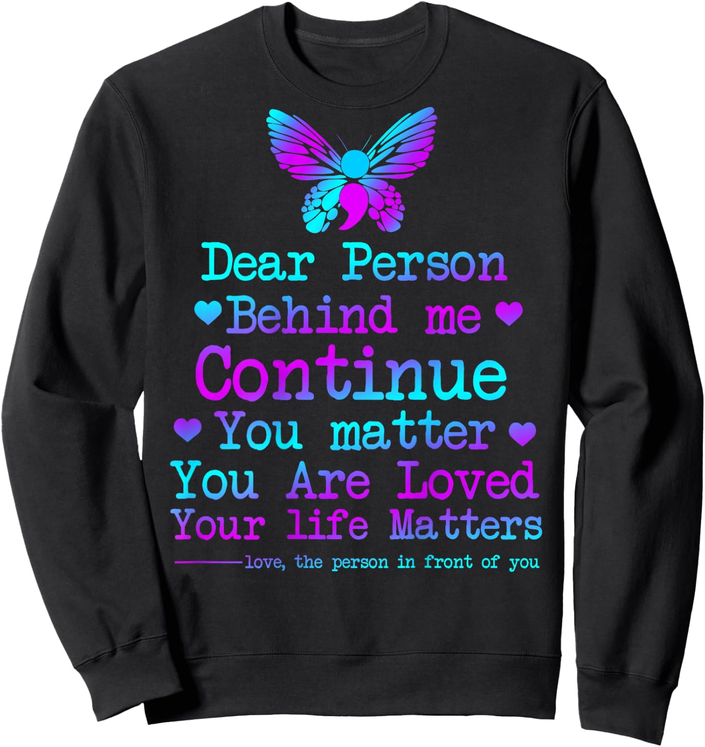 Dear Person Behind Me Your Life Matters Suicide Prevention Sweatshirt - Sweatshirt | Black