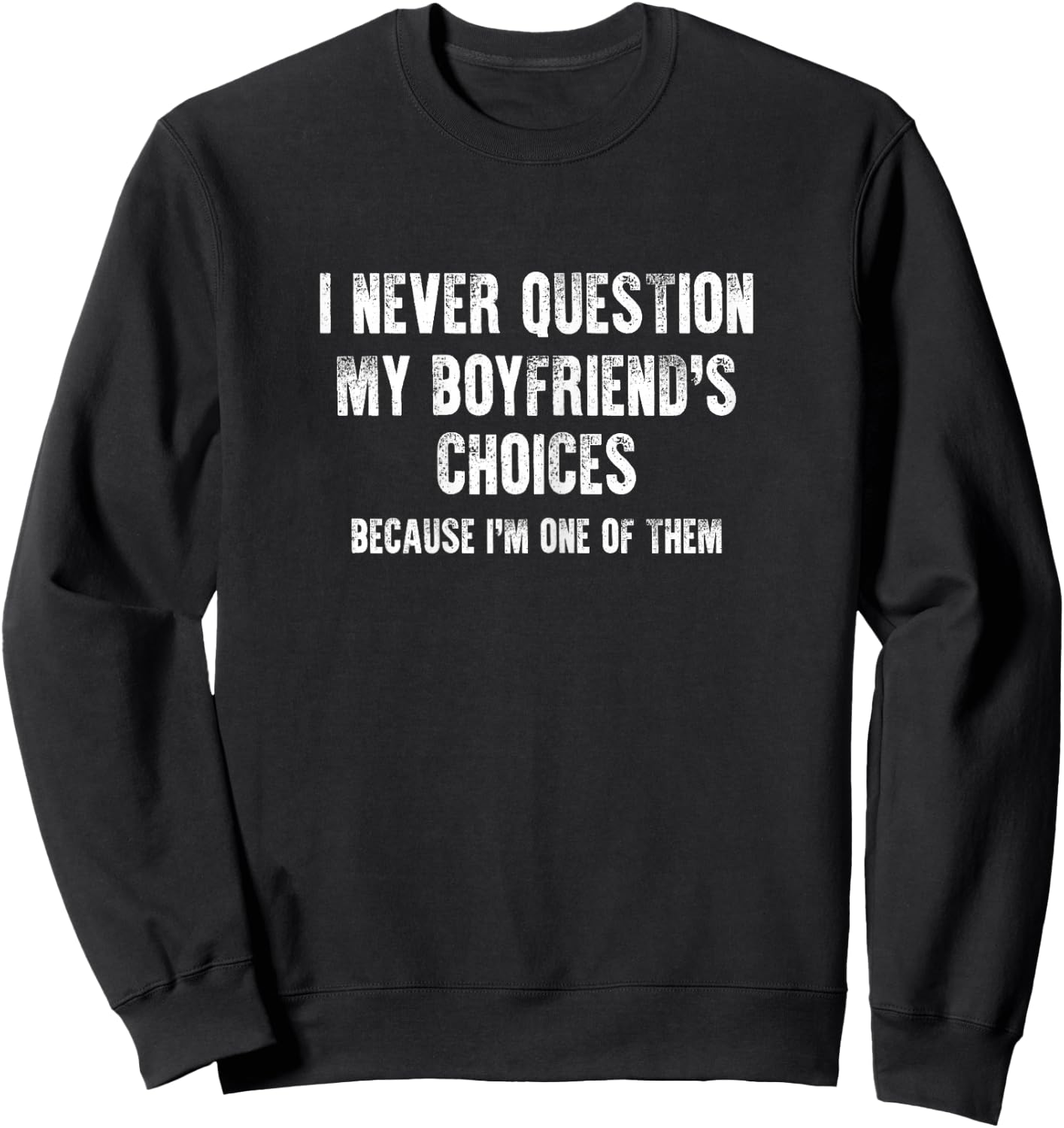 I Never Question My Boyfriend's Choices Girlfriend Gift Joke Sweatshirt - Sweatshirt | Black