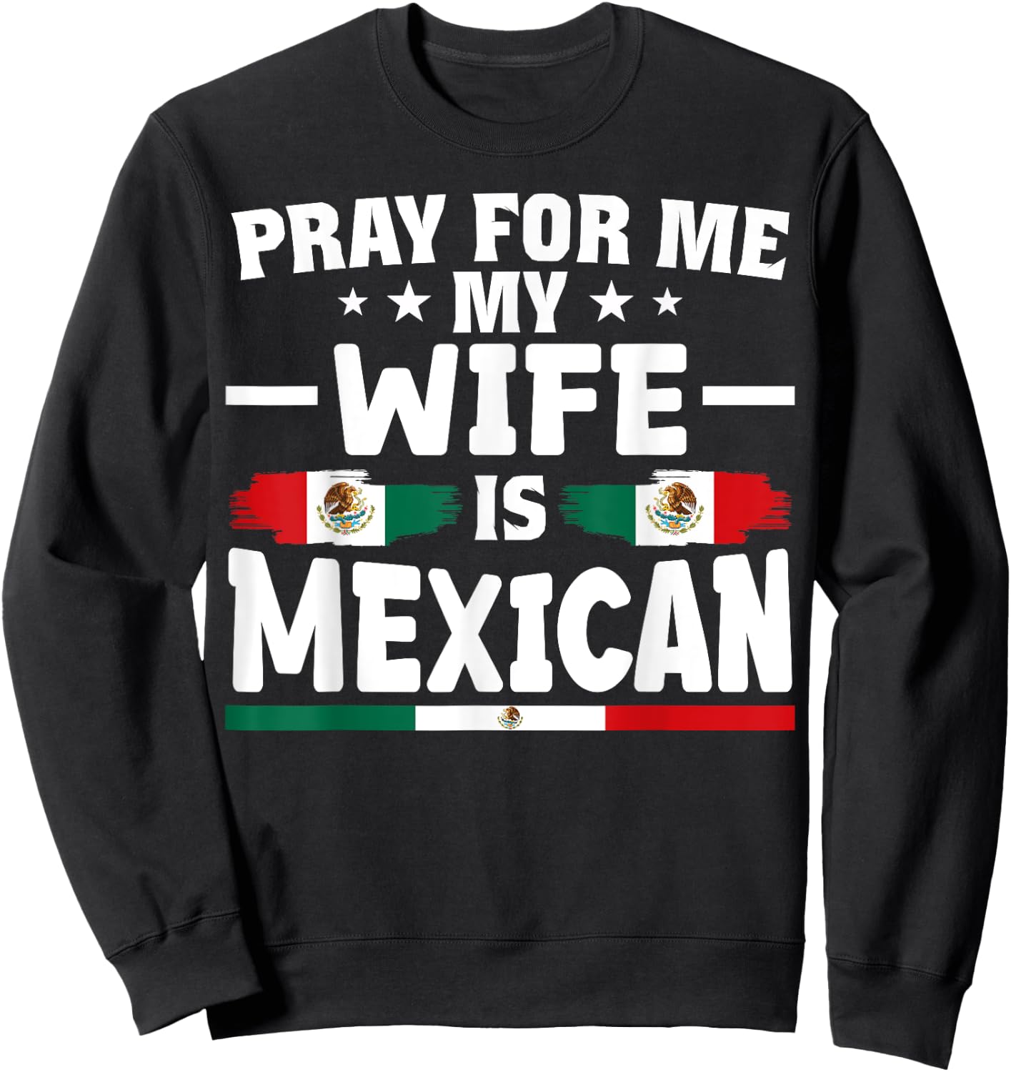 pray for me my wife is Mexican - funny husband Sweatshirt - Sweatshirt | Black