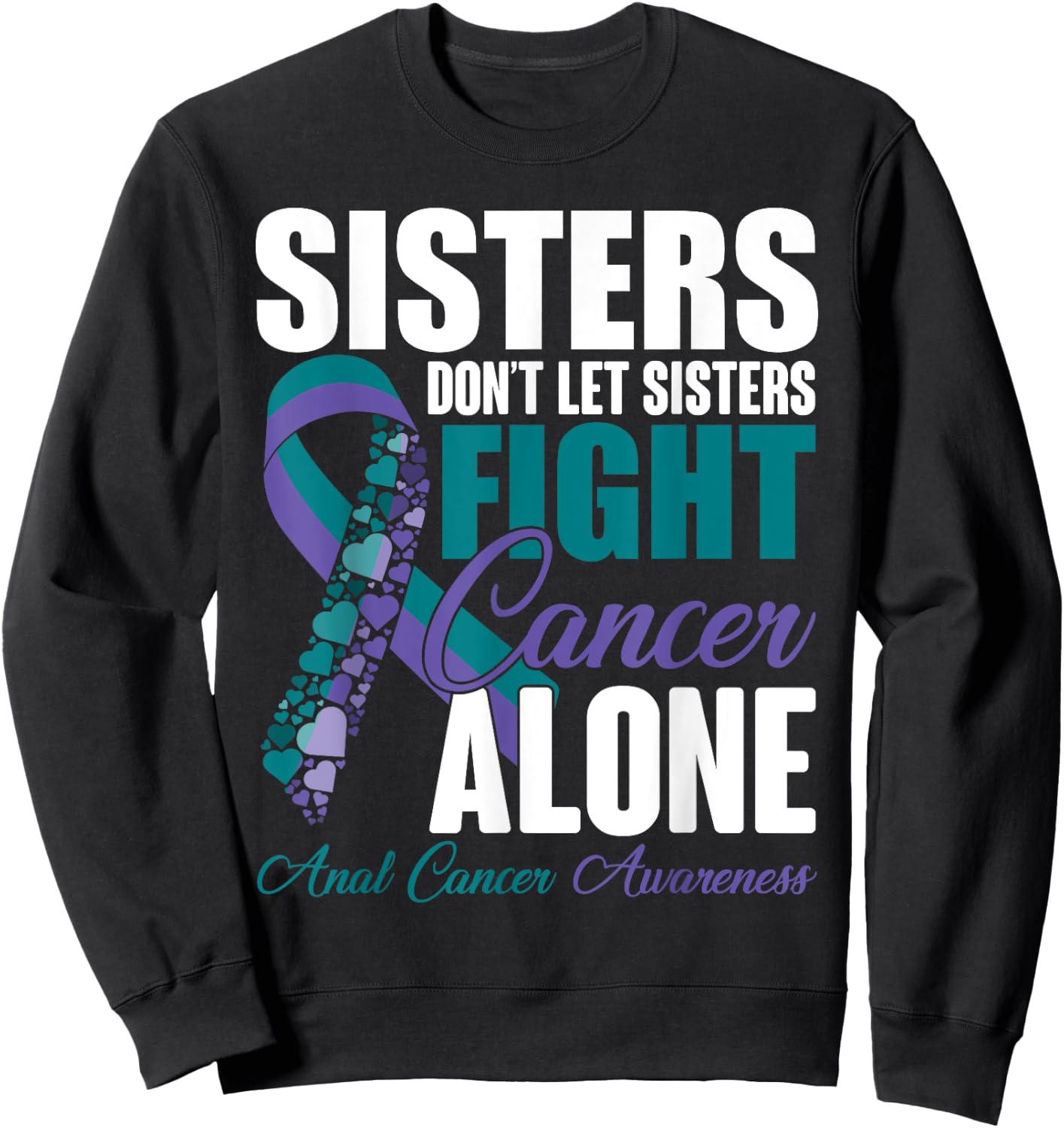 Don't Let Sisters Fight Cancer Alone Anal Cancer Awareness Sweatshirt - Sweatshirt | Black