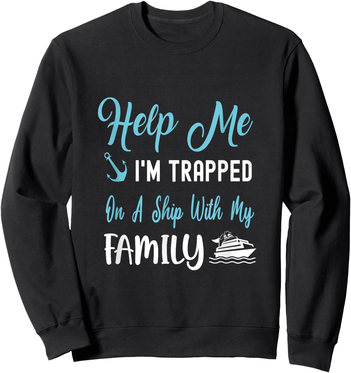 Help Me I'm Trapped On A Ship With My Family Sweatshirt - Sweatshirt | Black