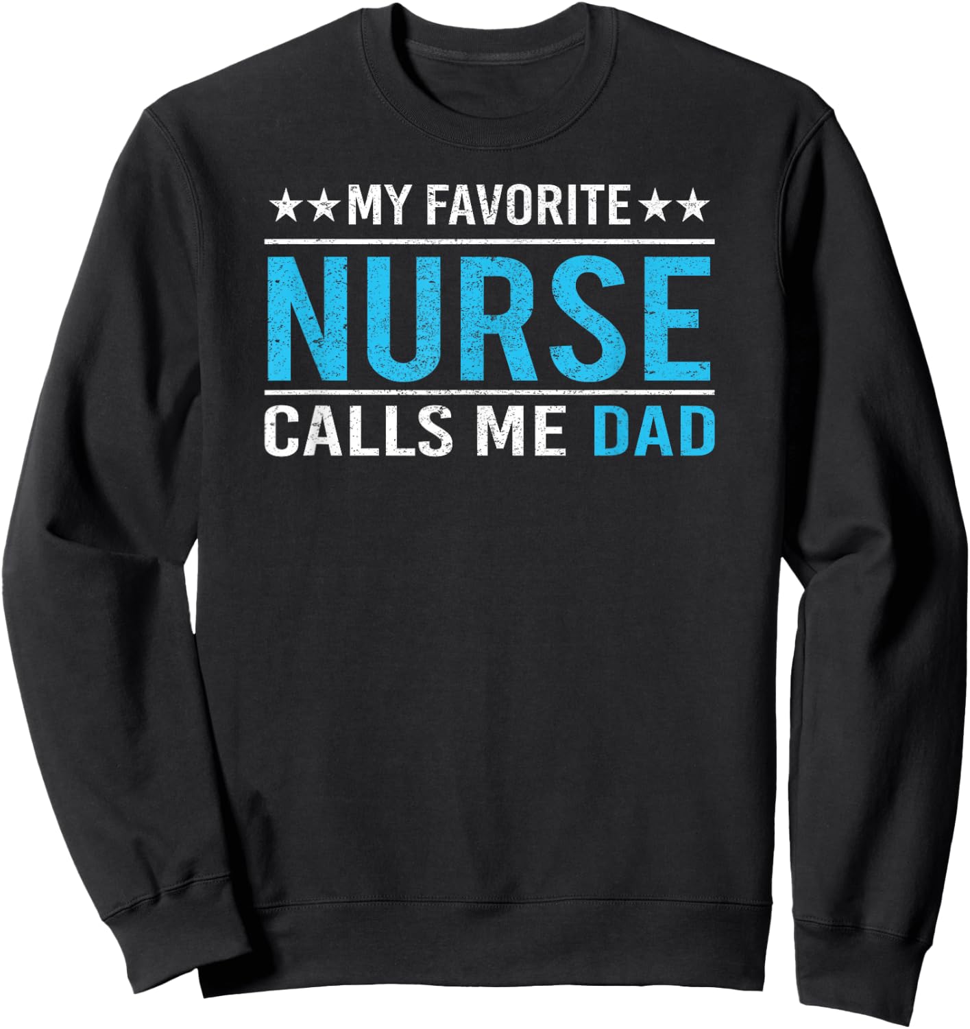 My Favorite Nurse Calls Me Dad T Shirt Nursing Dad Gift Sweatshirt - Sweatshirt | Black
