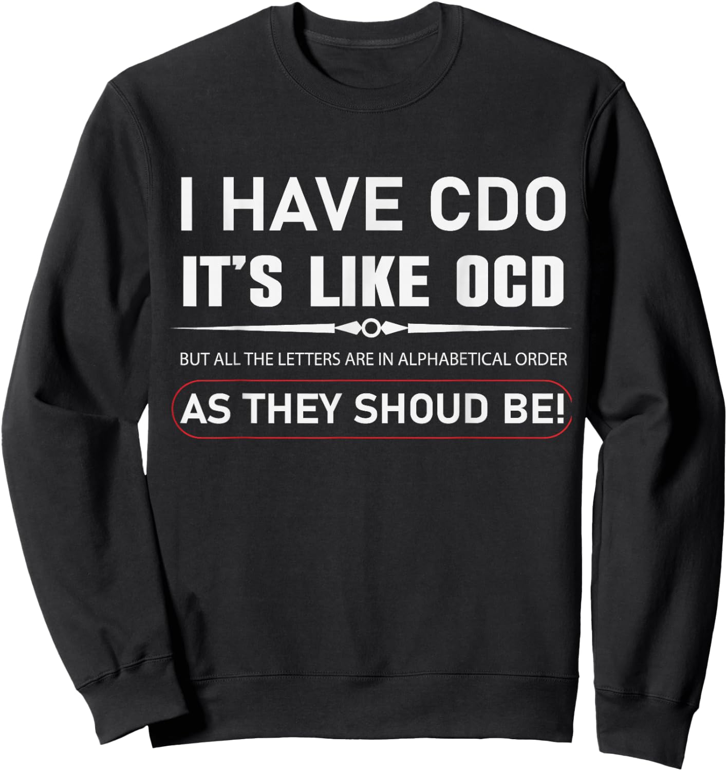 I Have CDO It's Like OCD But In Alphabetical Order Funny Sweatshirt - Sweatshirt | Black