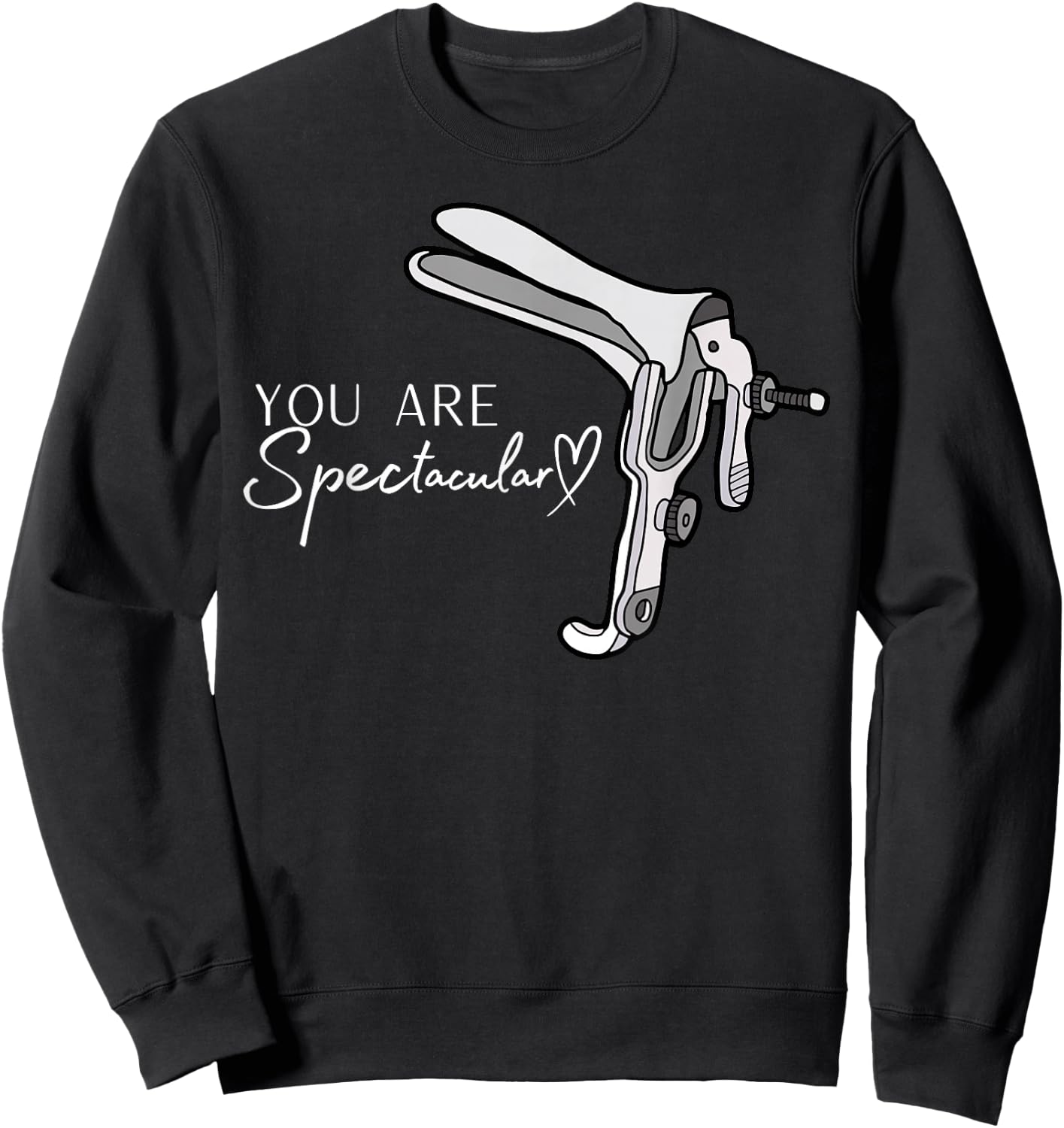 You Are Spectacular Nurse Speculum Funny OBGYN Obstetrician Sweatshirt - Sweatshirt | Black