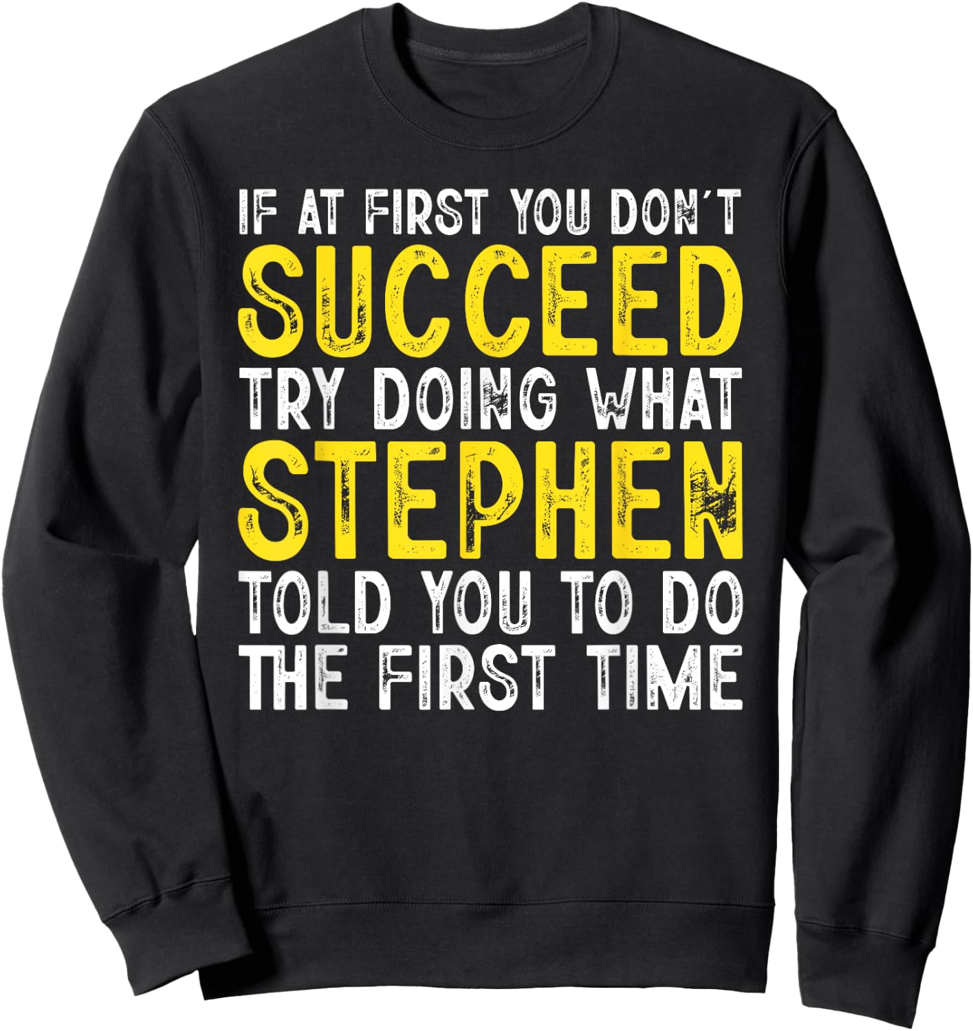 Stephen If At First You Don't Succeed Funny Stephen Name Sweatshirt - Sweatshirt | Black