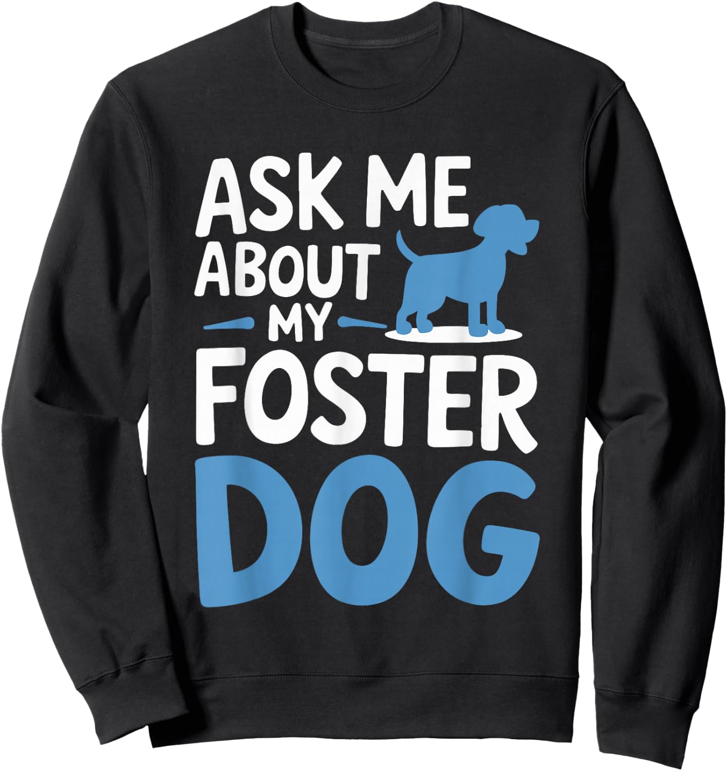 Ask Me About My Foster Dog Sweatshirt - Sweatshirt | Black