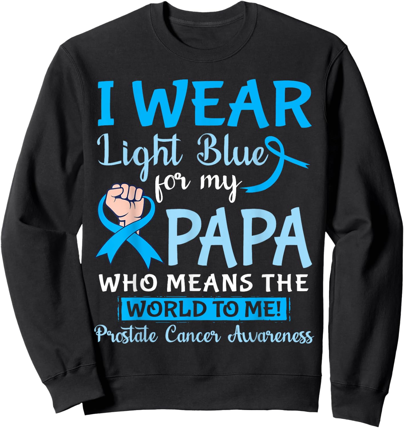 I Wear Light Blue For My Papa Means The World To Me Prostate Sweatshirt - Sweatshirt | Black
