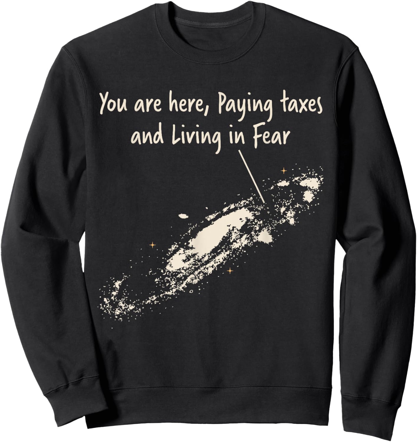 You're Here Paying Taxes And Living In Fear Milky Way Galaxy Sweatshirt - Sweatshirt | Black