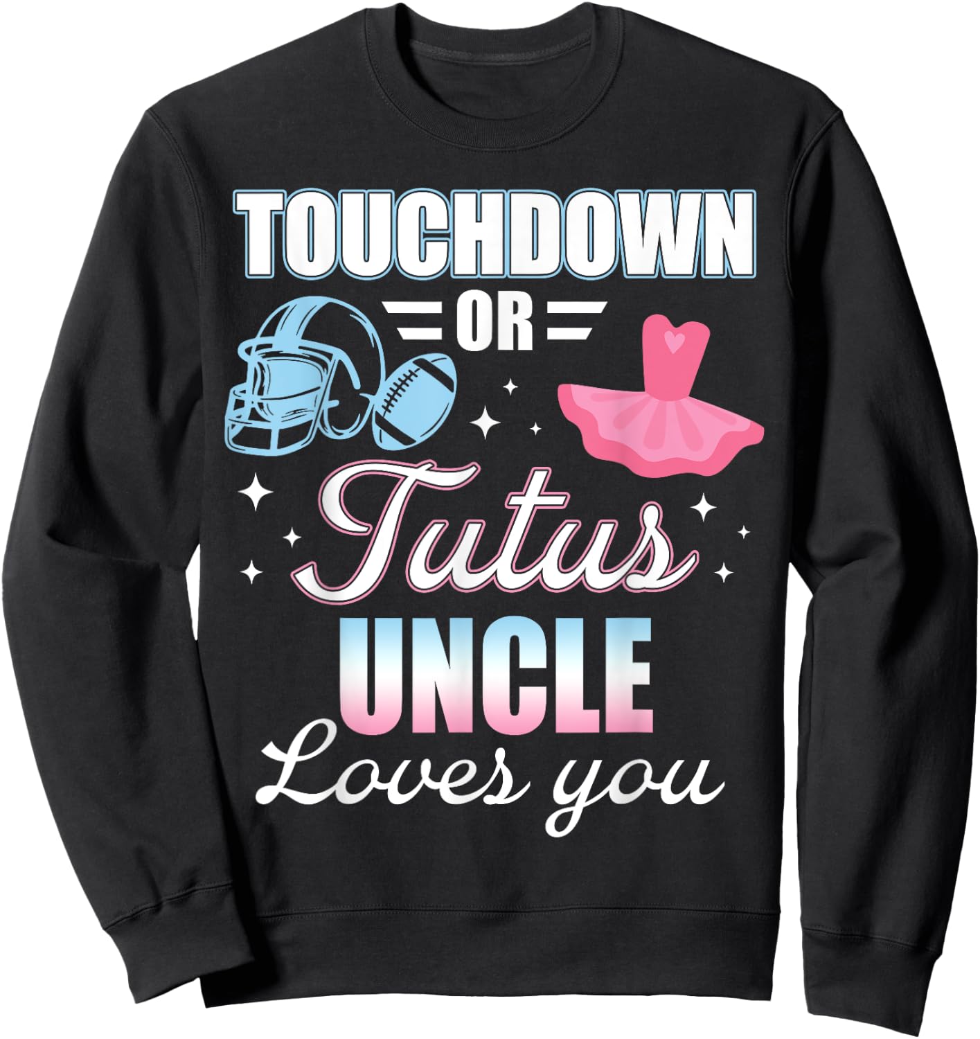 Gender Reveal UNCLE Lover You Touchdowns Or Tutus Sweatshirt - Sweatshirt | Black