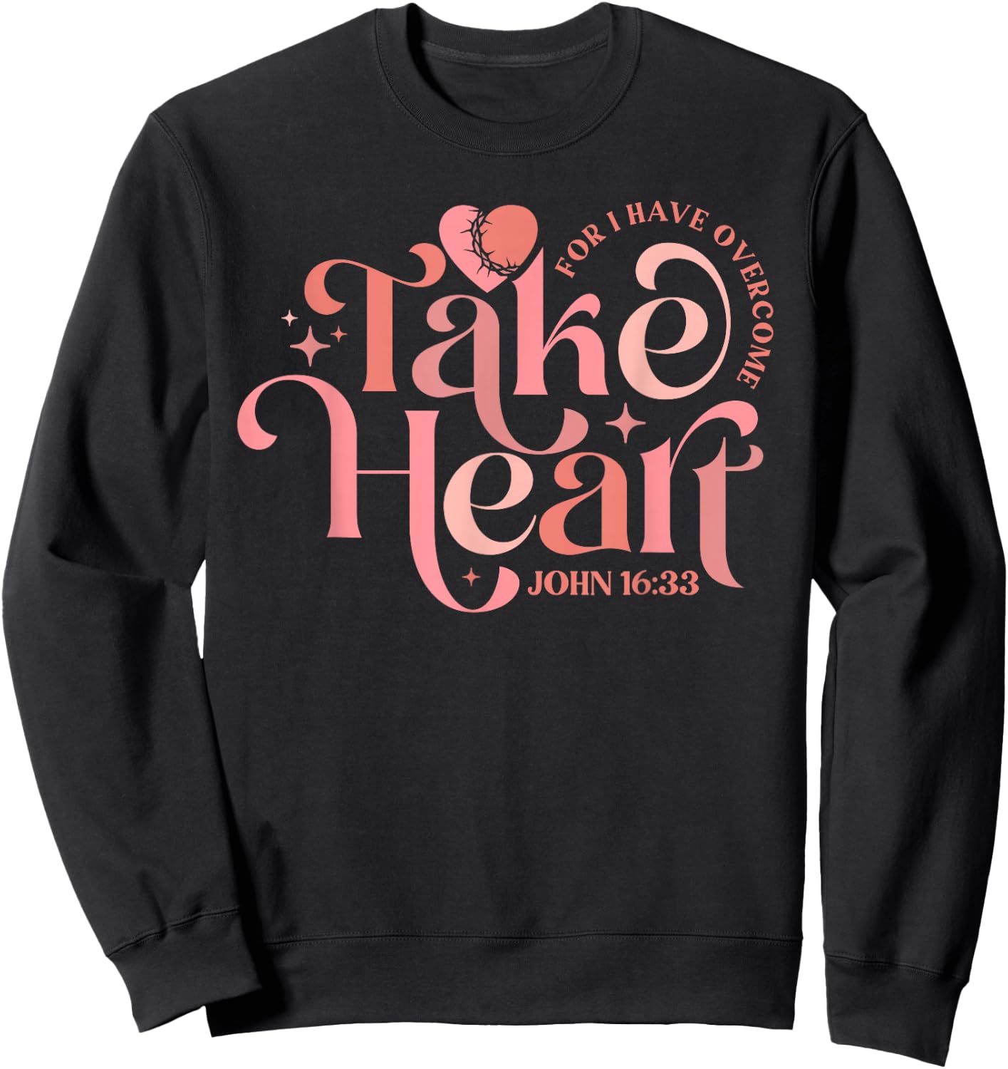 Take Heart For I Have Overcome - John 16:33 Sweatshirt - Sweatshirt | Black