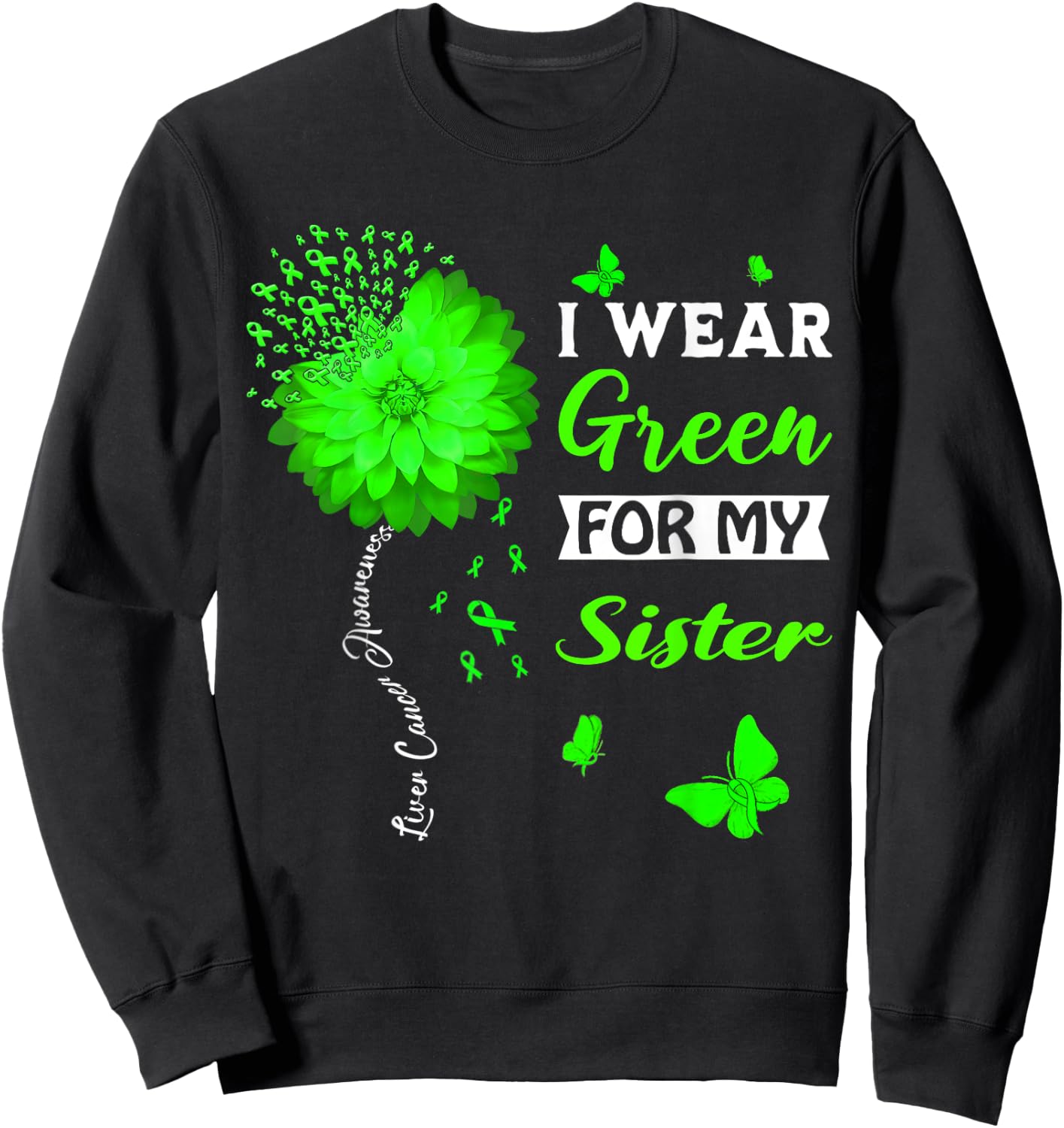I Wear Green For My Sister Liver Cancer Awareness Sweatshirt - Sweatshirt | Black