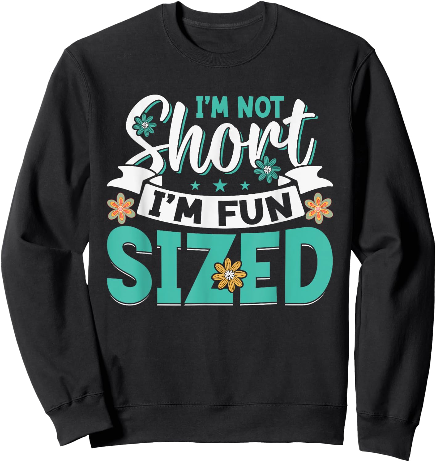 I'm Not Short I'm Fun Sized Sweatshirt - Sweatshirt | Black