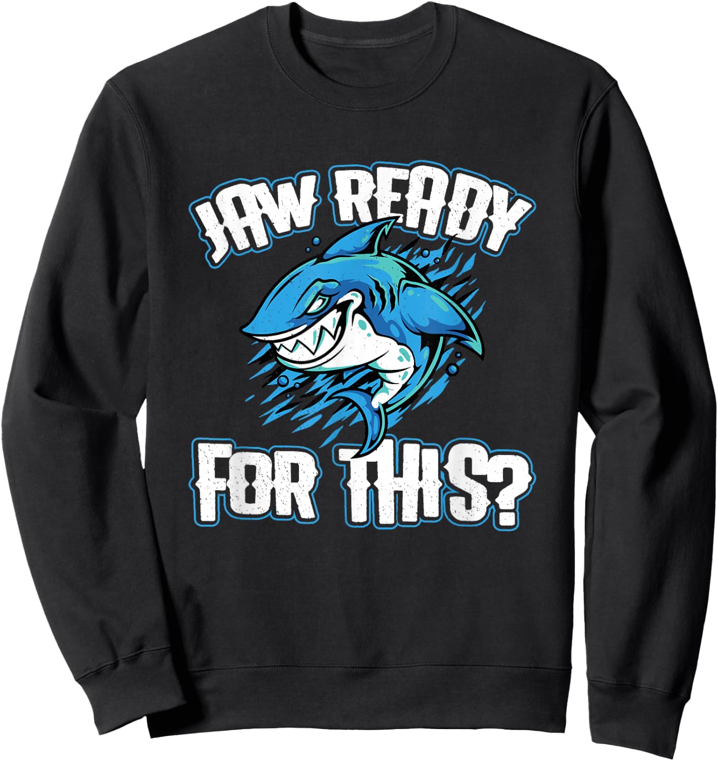 Jaw Ready For This? Shark Funny Sharks Lover Sweatshirt - Sweatshirt | Black