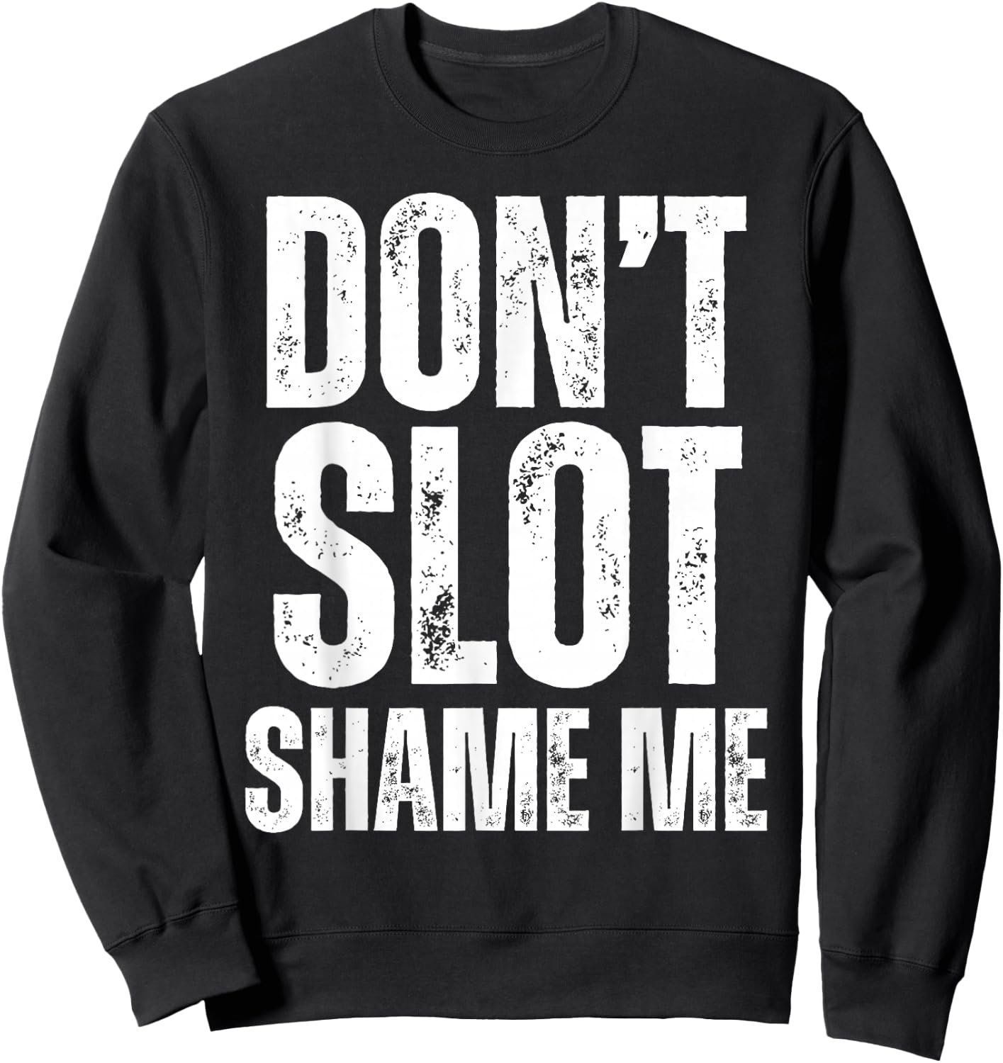 Don't Slot Shame Me Funny Humorous Slot Machine Gambling Sweatshirt - Sweatshirt | Black