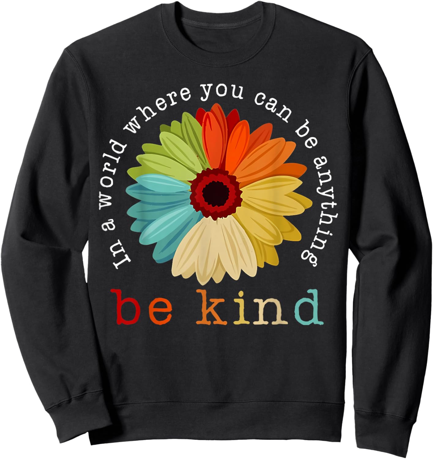 In A World Where You Can Be Any Thing Be Kind Kindness Day Sweatshirt - Sweatshirt | Black