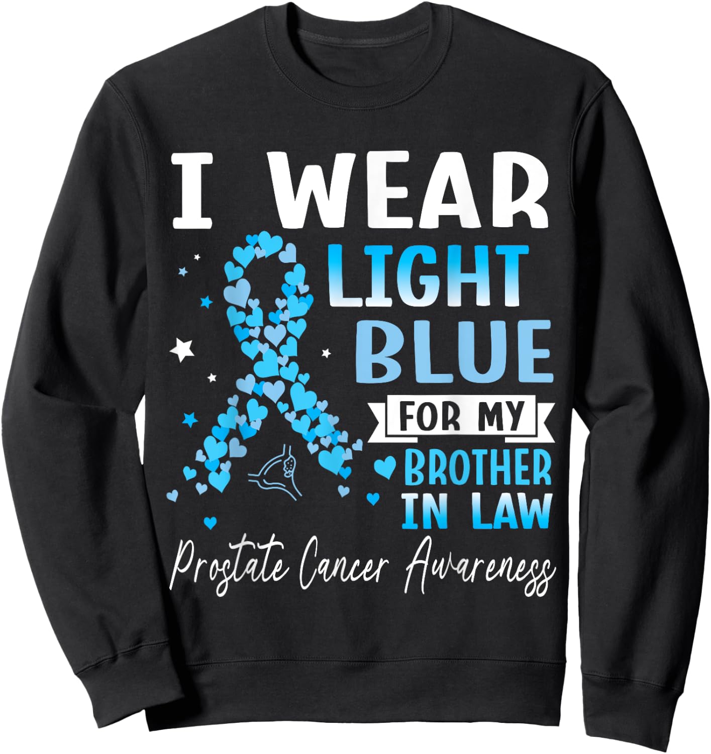 I Wear Light Blue For My Brother In Law Prostate Cancer Help Sweatshirt - Sweatshirt | Black