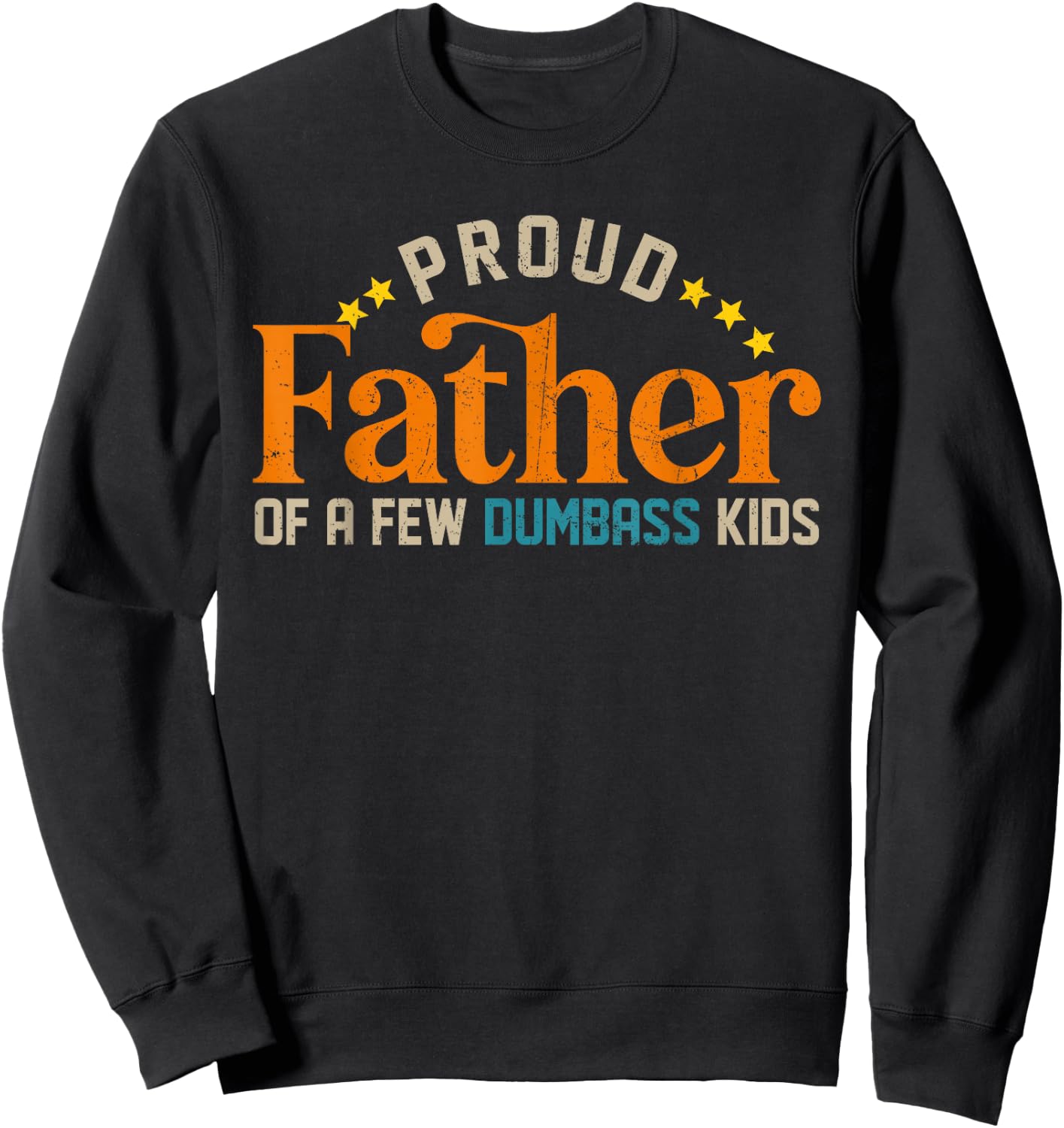 Proud Father Of A Few Dumb-ass Kids Funny Father's Day 2024 Sweatshirt - Sweatshirt | Black