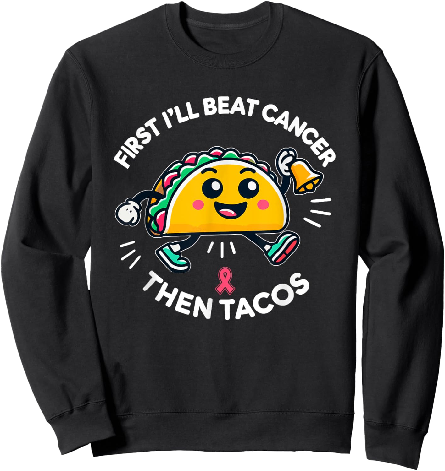 First I'll beat Cancer, And Then Tacos - Adult Humor Funny Sweatshirt - Sweatshirt | Black