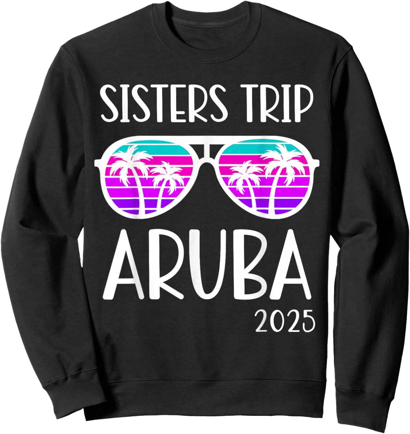 Sisters Trip 2025 Aruba Caribbean Weekend Summer Vacation Sweatshirt - Sweatshirt | Black