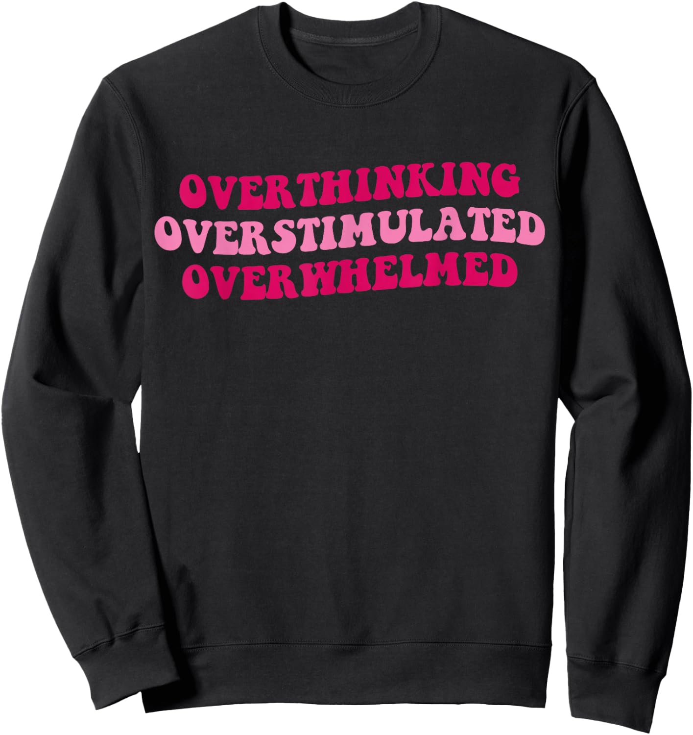 Overthinking Overstimulated Overwhelmed Funny Saying Groovy Sweatshirt - Sweatshirt | Black