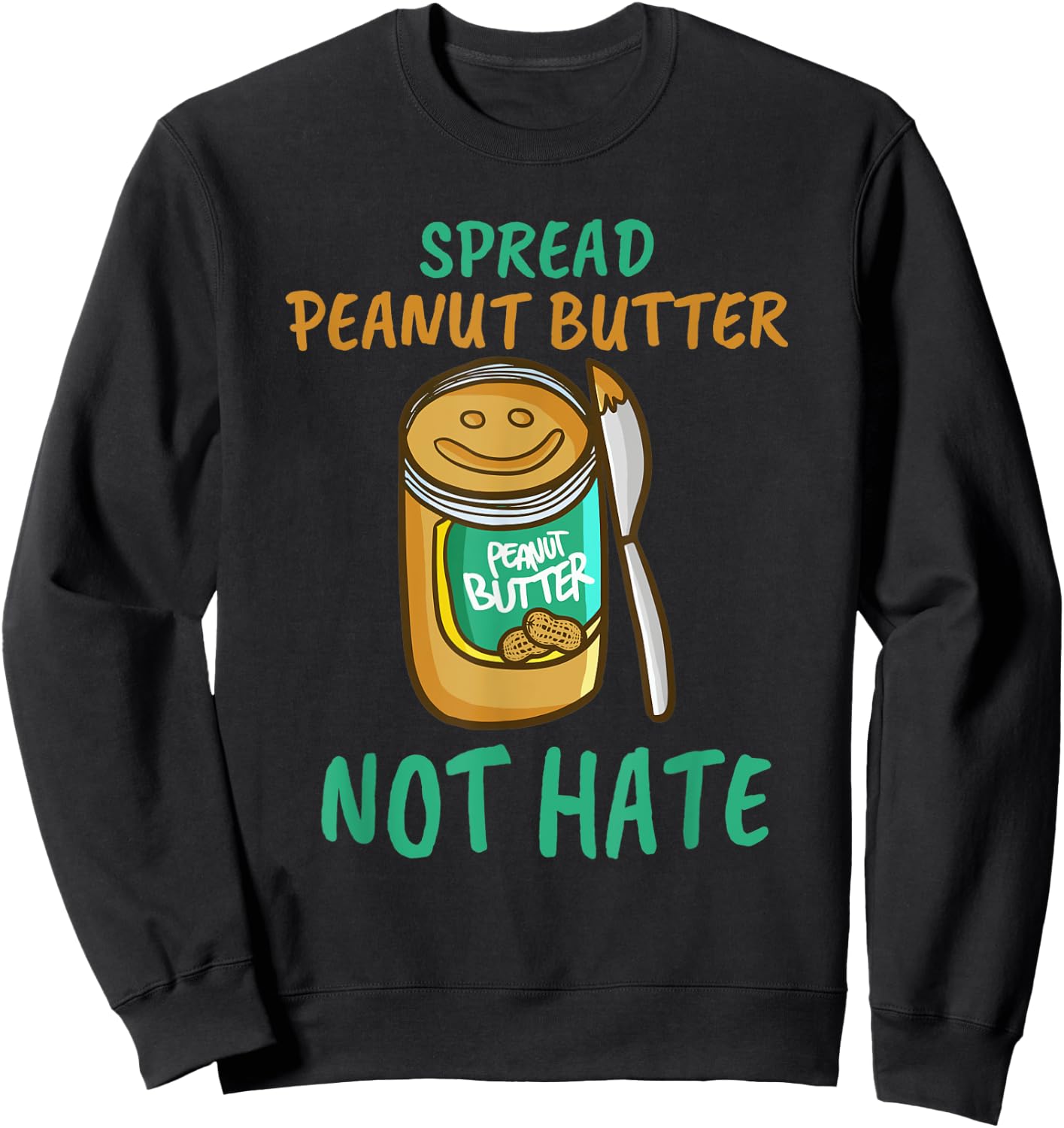 Spread Peanut Butter Not Hate - Kawaii Peanut Butter Lover Sweatshirt - Sweatshirt | Black