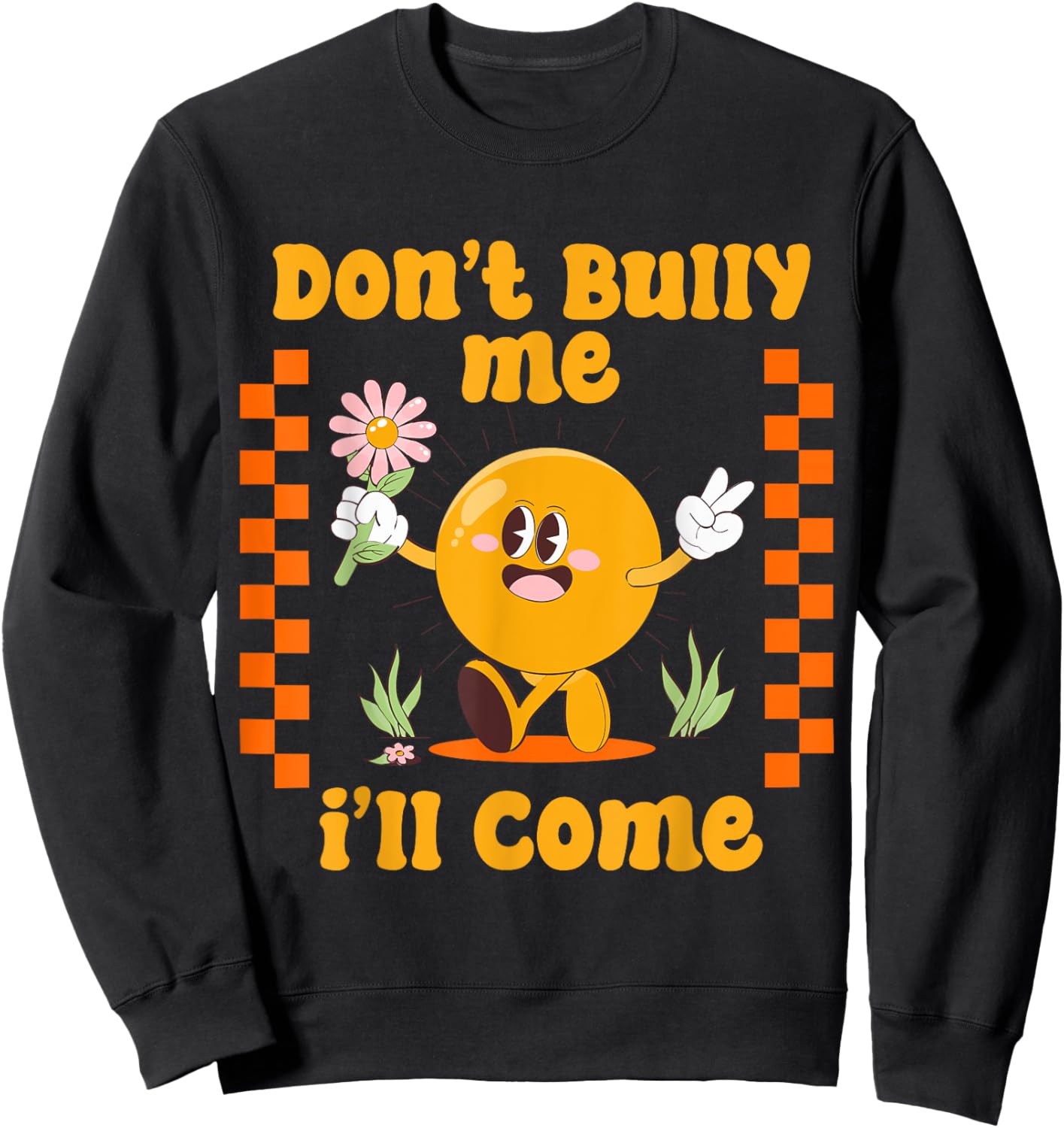 Don't Bully Me I'll Come Funny Sarcastic Sweatshirt - Sweatshirt | Black