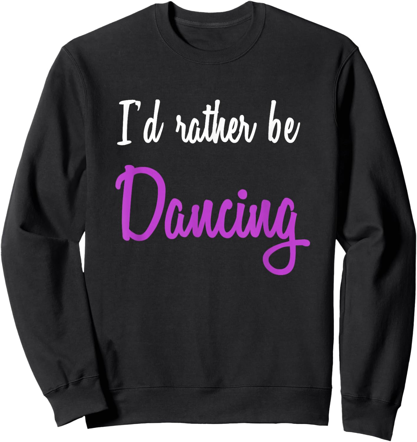 I'd Rather be Dancing Sweatshirt - Sweatshirt | Black