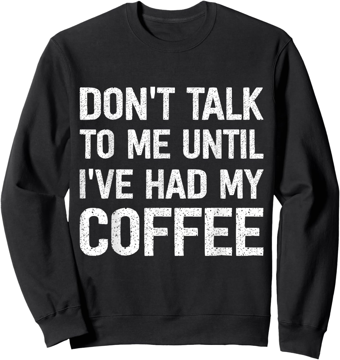 Don't Talk To Me Until I've Had My Coffee Sweatshirt - Sweatshirt | Black