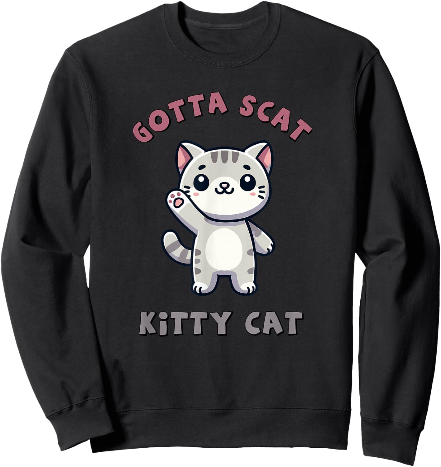 Gotta Scat Kitty Cat - Hilarious Feline Lover Gift Sweatshirt - Sweatshirt | Black