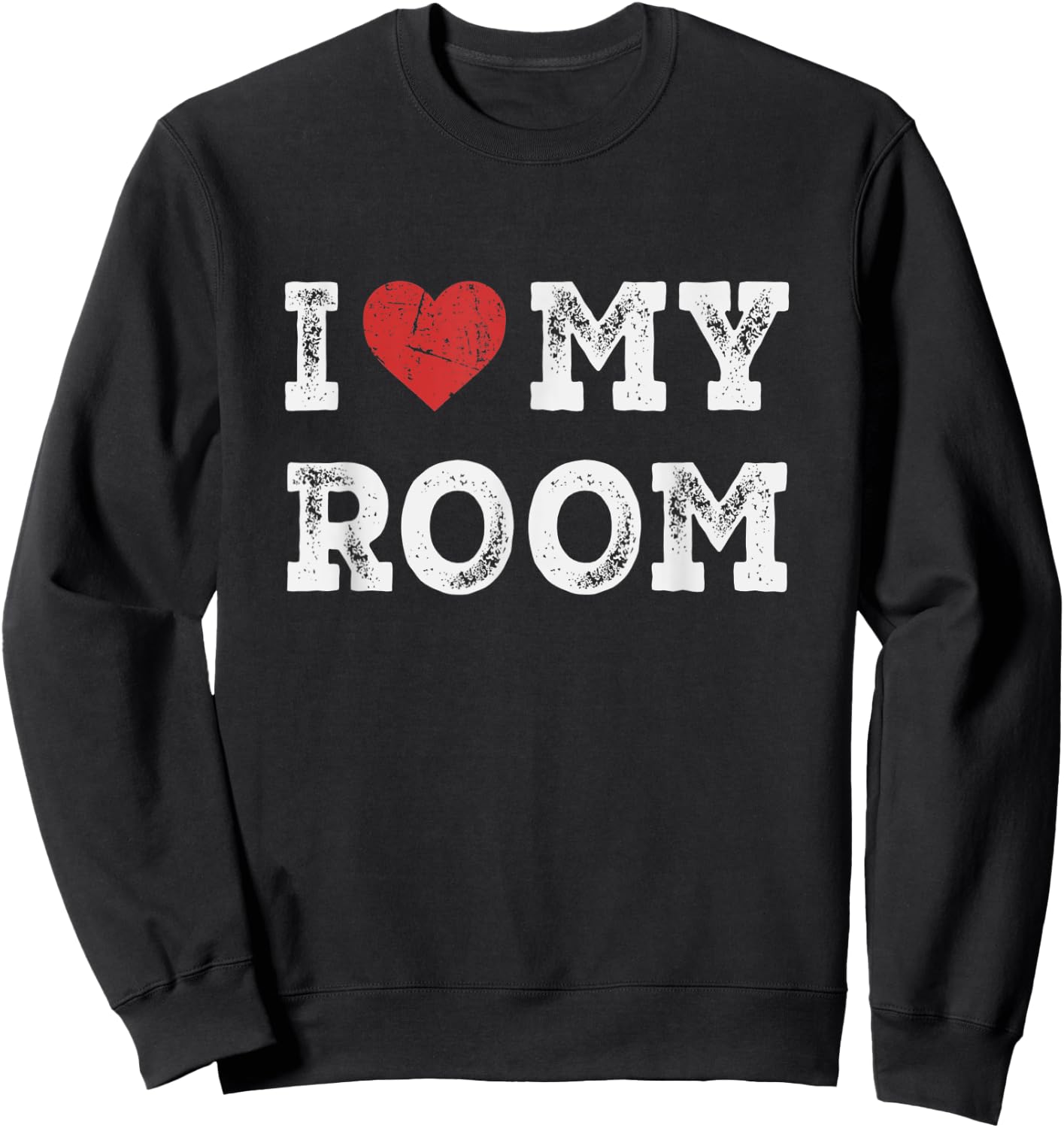 I Love My Room - I Heart My Room Funny Sweatshirt - Sweatshirt | Black