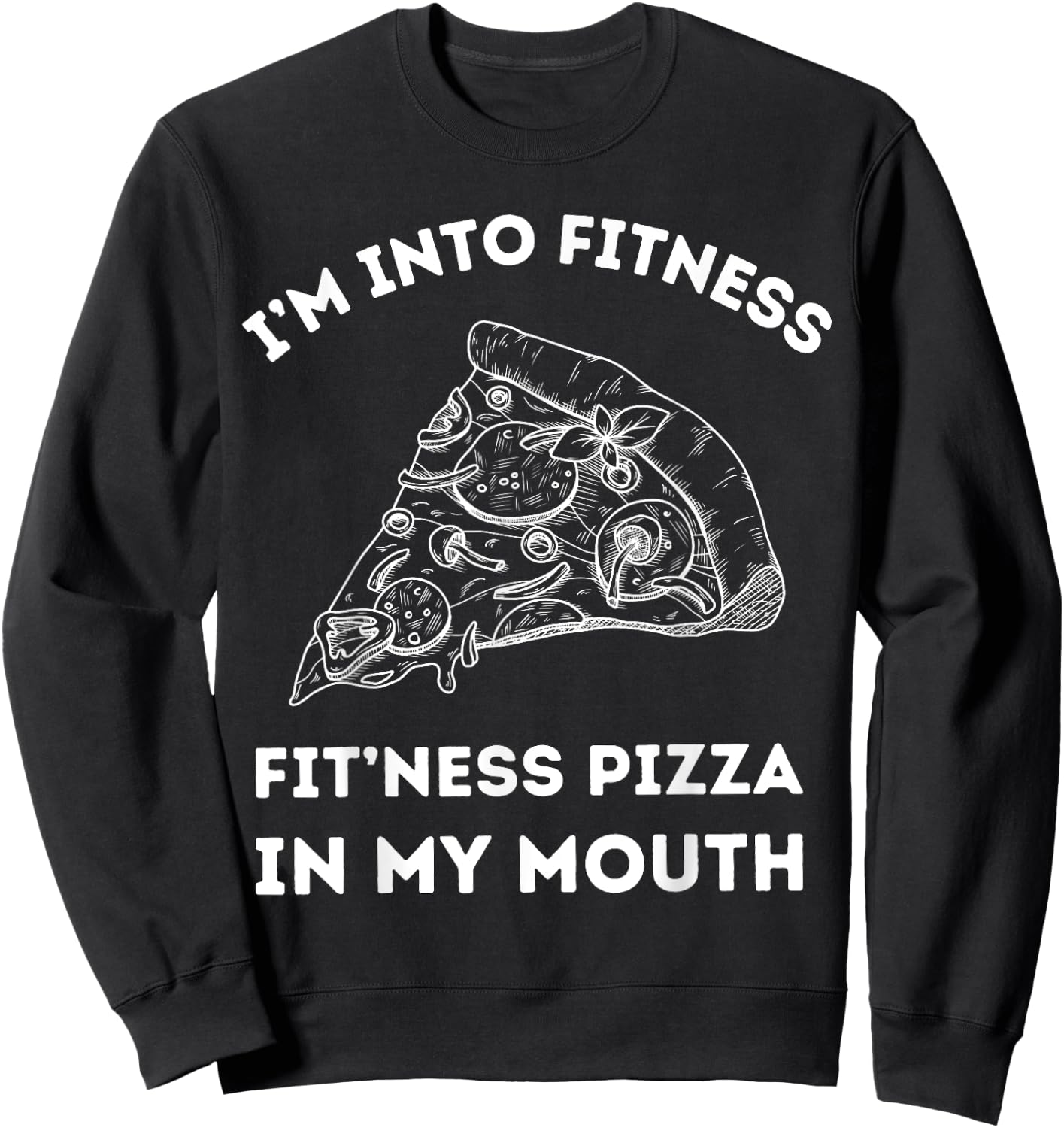 I'm Into Fitness Fit 'ness Pizza In My Mouth Sweatshirt - Sweatshirt | Black