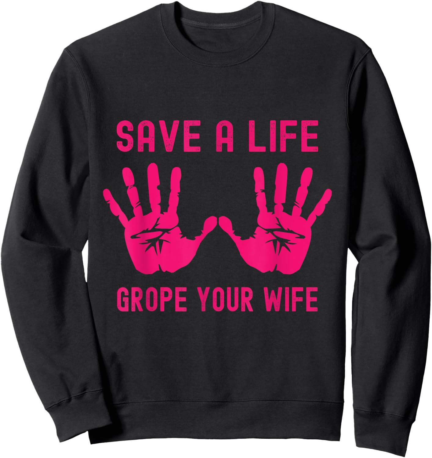 Save A Life Grope Your Wife Pink Breast Cancer Awareness Sweatshirt - Sweatshirt | Black