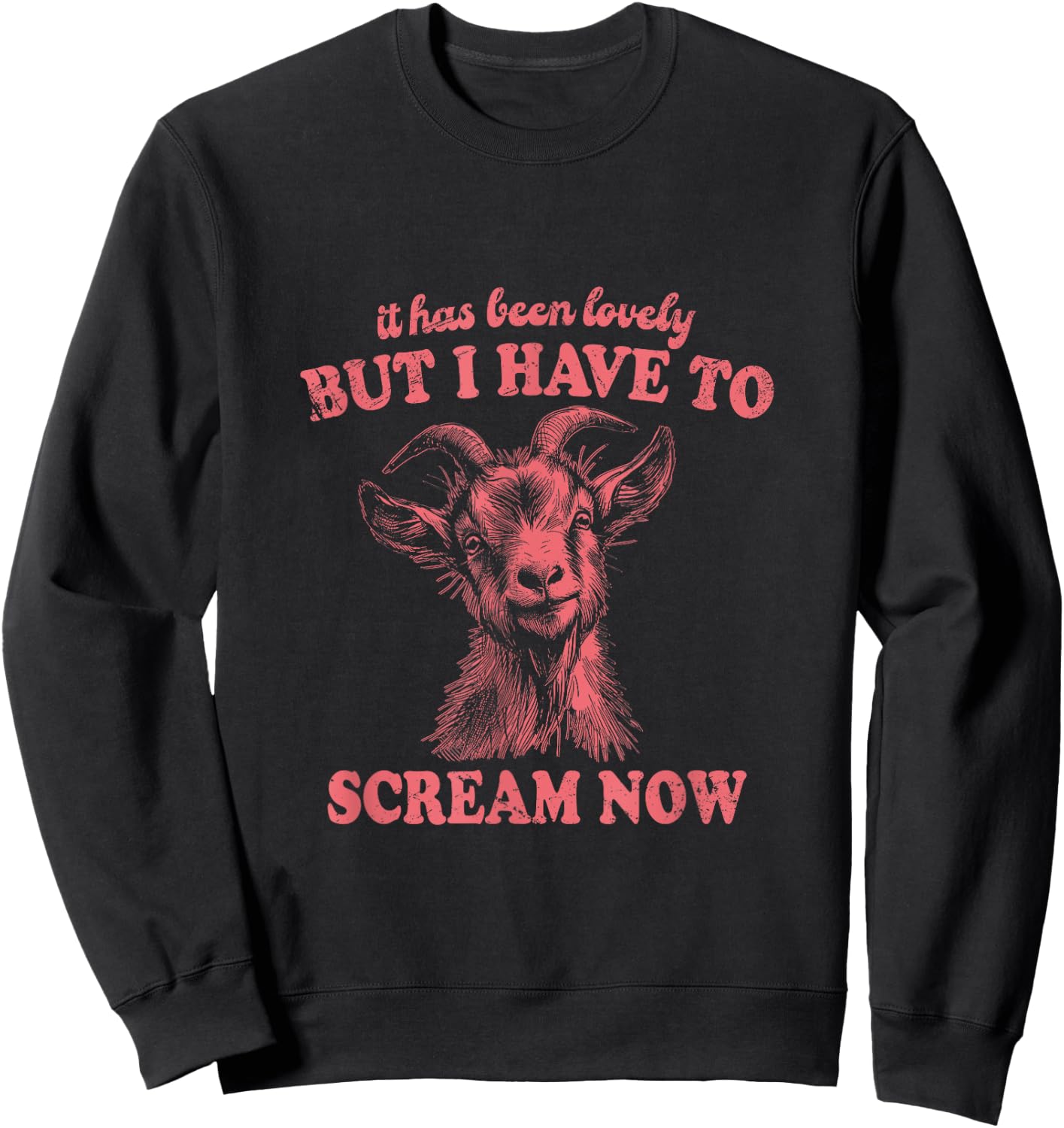 It Has Been Lovely But I Have to Scream Now: Comical Goat Sweatshirt - Sweatshirt | Black