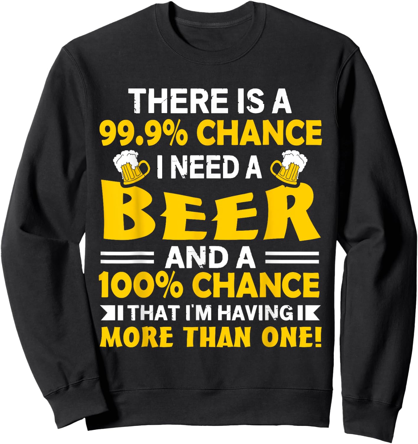 There's A 99.9 Percent Chance I Need A Beer - Funny Drinking Sweatshirt - Sweatshirt | Black