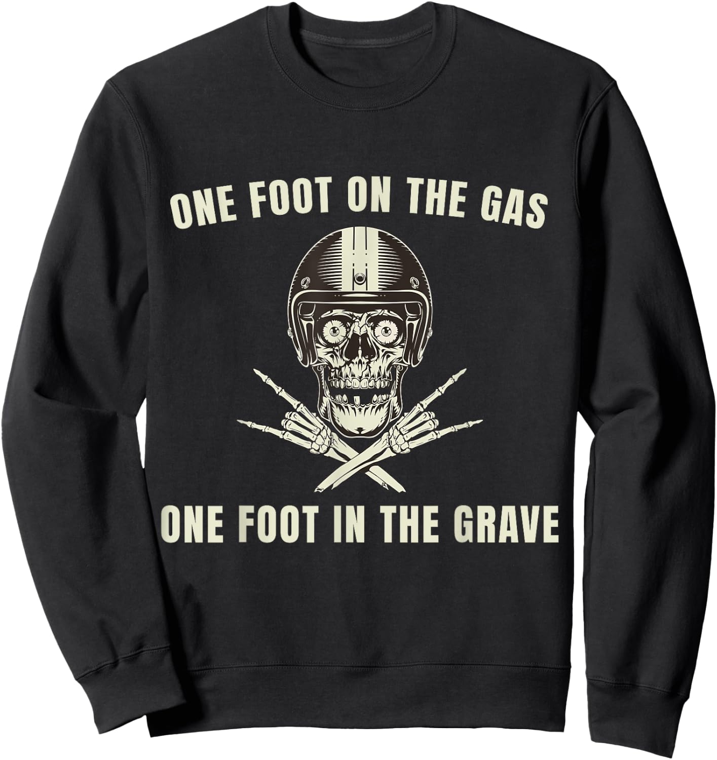 One Foot On The Gas One Foot In The Grave Unique Design Sweatshirt - Sweatshirt | Black