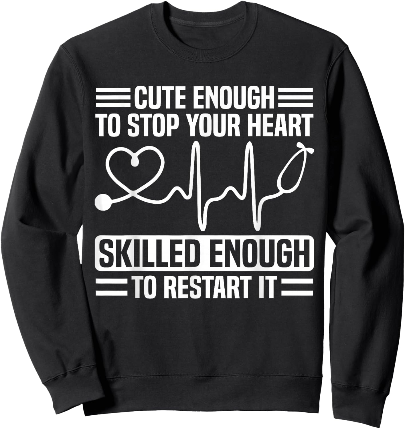 Funny Nurse Cute Enough To Stop Your Heart Sweatshirt - Sweatshirt | Black