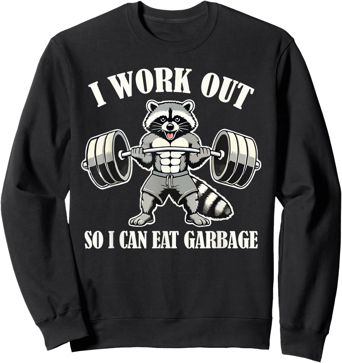 Funny Raccoon I Work Out So I Can Eat Garbage Gym Fitness Sweatshirt - Sweatshirt | Black