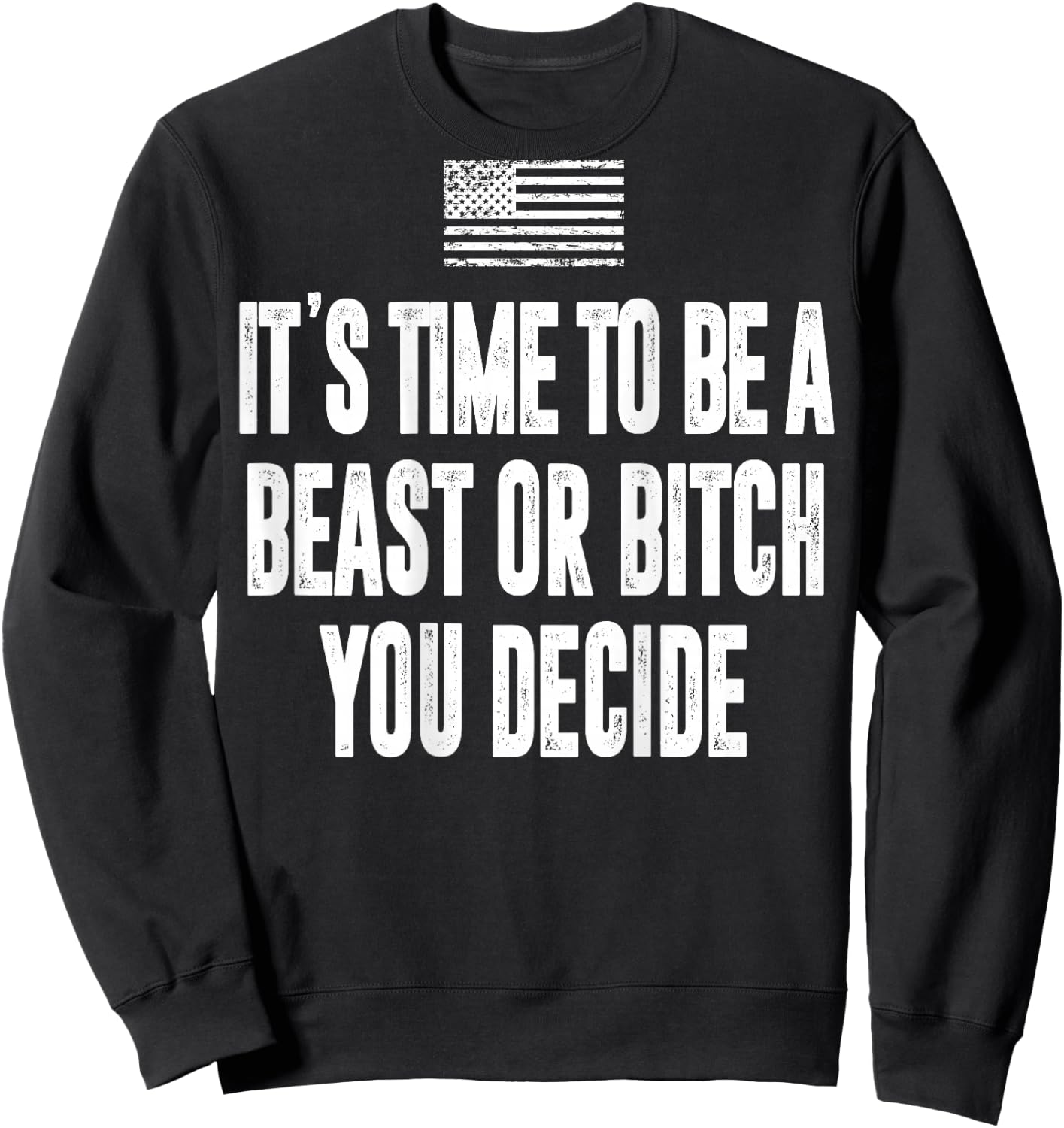 It's Time To Be A Beast Or Bitch You Decide Sweatshirt - Sweatshirt | Black