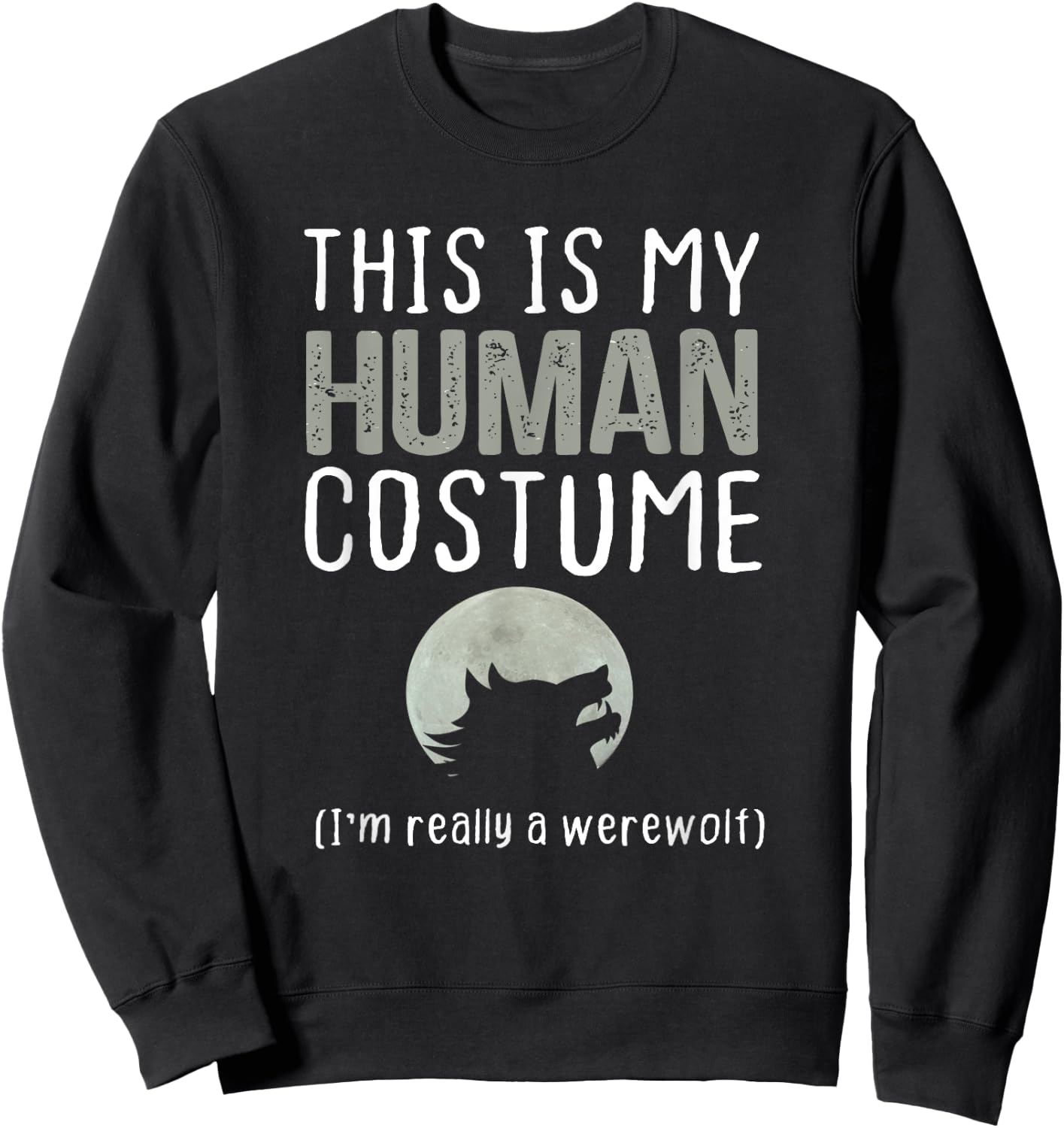 This is My Human Costume I'm Really A Werewolf Sweatshirt - Sweatshirt | Black