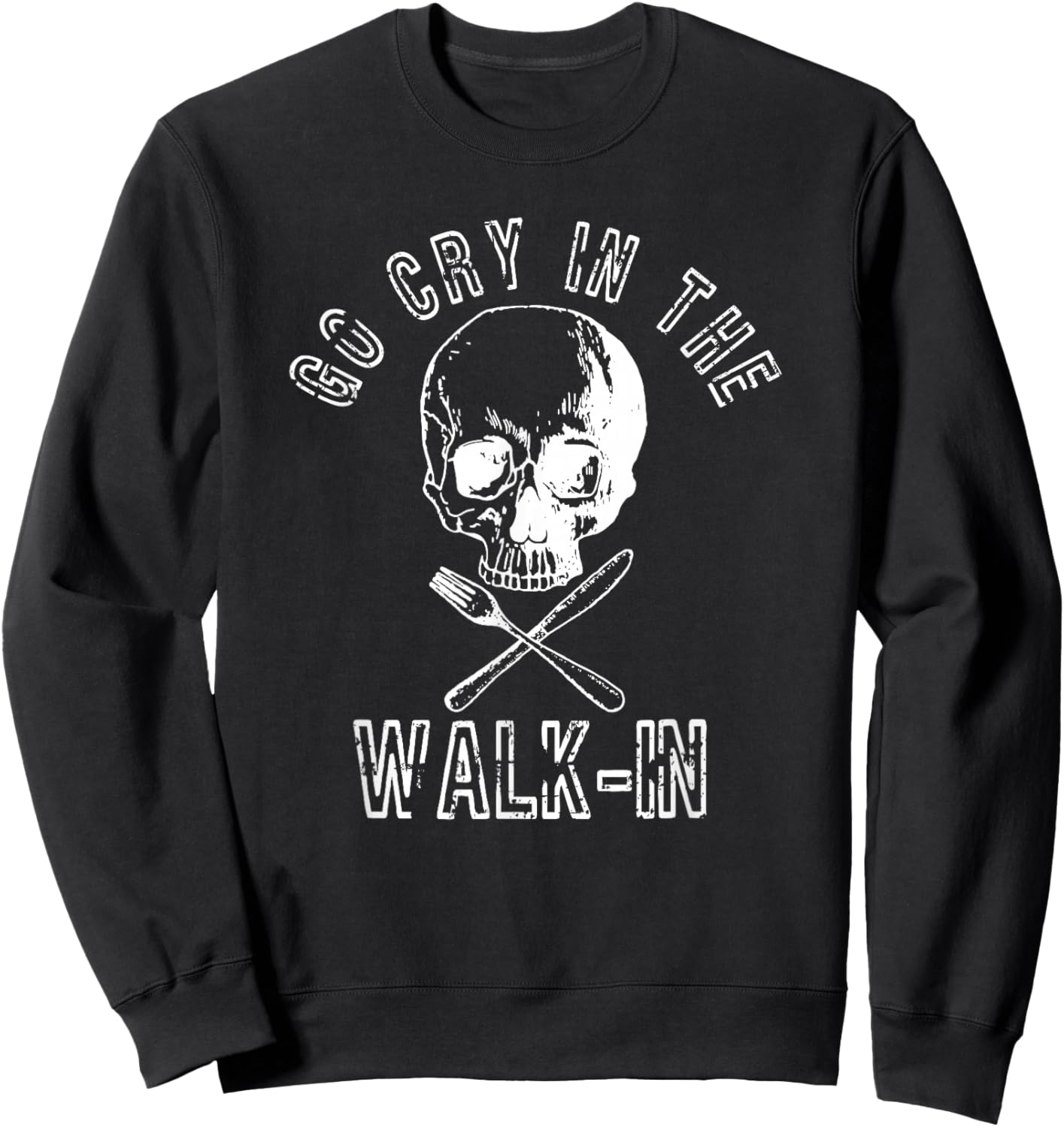 Go Cry In The Walk In Shirt Funny Chef Gift Sweatshirt - Sweatshirt | Black