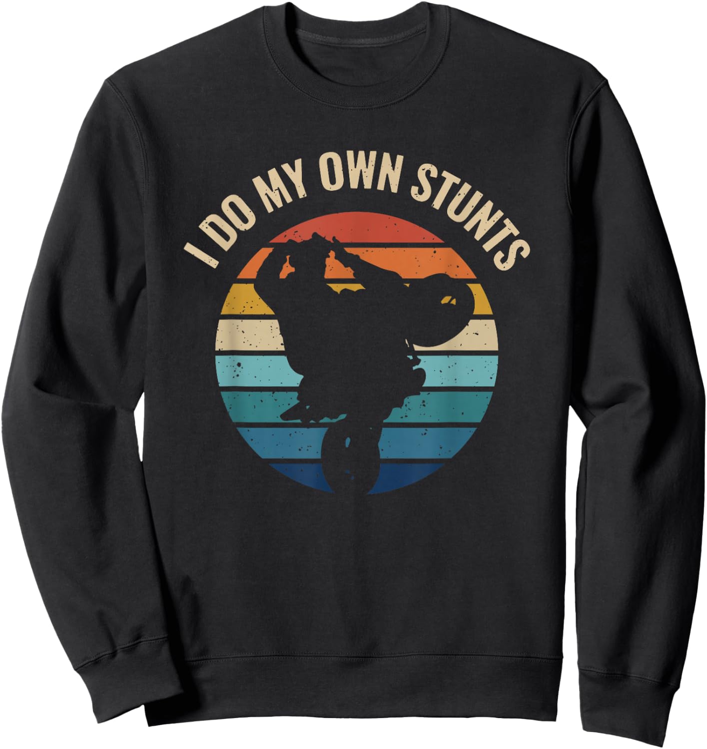 I Do My Own Stunts Wheelie Stoppie Burnout Motorcyle Sport Sweatshirt - Sweatshirt | Black