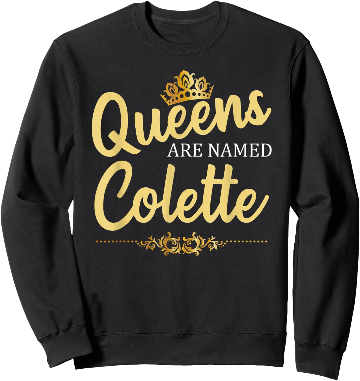 Queens Are Named COLETTE Personalized Funny Birthday Gift Sweatshirt - Sweatshirt | Black